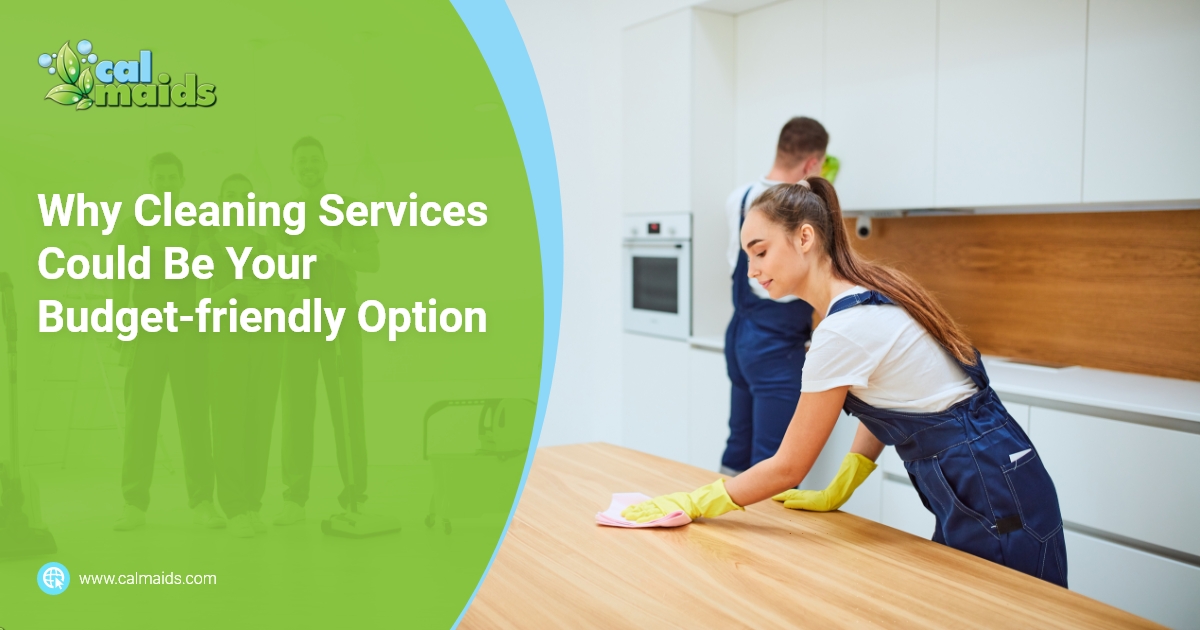 Calmaids - Why Cleaning Services Could Be Your Budget-friendly Option